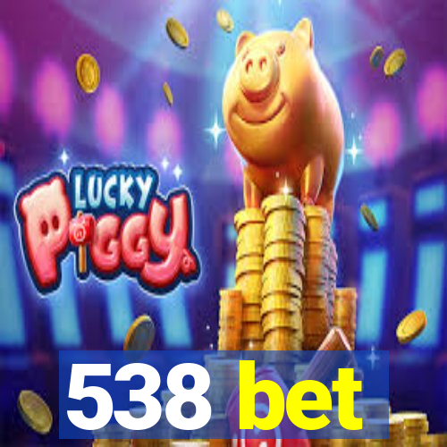 538 bet